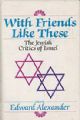 102821 With Friends Like These: the Jewish Critics of Israel